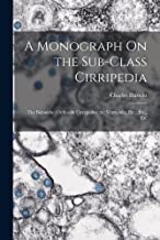 A Monograph On the Sub-Class Cirripedia: The Balanidæ (Or Sessile Cirrepedes) the Verrucidæ, Etc., Etc., Etc