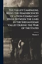 The Valley Campaigns, Being the Reminiscences of a Non-combatant While Between the Lines in the Shenandoah Valley During the war of the States