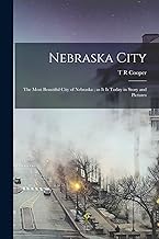 Nebraska City: The Most Beautiful City of Nebraska; as it is Today in Story and Pictures