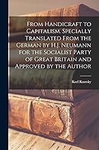 From Handicraft to Capitalism. Specially Translated From the German by H.J. Neumann for the Socialist Party of Great Britain and Approved by the Author