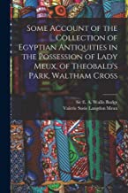 Some Account of the Collection of Egyptian Antiquities in the Possession of Lady Meux, of Theobald's Park, Waltham Cross