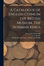 A Catalogue of English Coins in the British Museum. The Norman Kings