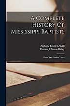 A Complete History Of Mississippi Baptists: From The Earliest Times