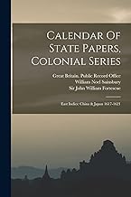 Calendar Of State Papers, Colonial Series: East Indies: China & Japan 1617-1621