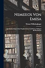 Nemesios Von Emesa; Quellenforschungen Zum Neuplatonismus Und Seinen Anfängen Bei Poseidonios