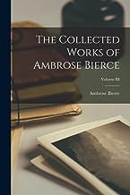 The Collected Works of Ambrose Bierce; Volume III