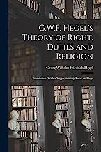 G.W.F. Hegel's Theory of Right, Duties and Religion: Translation, With a Supplementary Essay on Hege