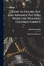 How to Figure out and Arrange Pattern Work for Weaving Colored Fabrics: Explained and Illustrated