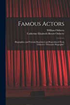 Famous Actors: Biographies and Portraits Reprinted and Reproduced From Oxberry's Dramatic Biography