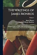 The Writings of James Monroe: Including a Collection of His Public and Private Papers and Correspondence Now for the First Time Printed; Volume 5