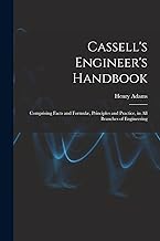 Cassell's Engineer's Handbook: Comprising Facts and Formulæ, Principles and Practice, in All Branches of Engineering