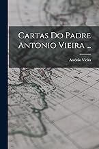 Cartas Do Padre Antonio Vieira ...