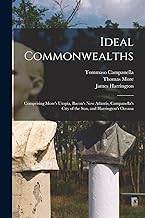 Ideal Commonwealths; Comprising More's Utopia, Bacon's New Atlantis, Campanella's City of the sun, and Harrington's Oceana