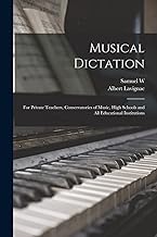 Musical Dictation: For Private Teachers, Conservatories of Music, High Schools and all Educational Institutions