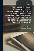 Dialogo di Antonio Manetti, cittadino fiorentino, circa al sito, forma et misure dell Infern di Dante Alighieri ... ristampata di su la prima edizione col riscontro del ms. Riccardiano