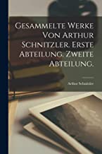 Gesammelte Werke von Arthur Schnitzler. Erste Abteilung. Zweite Abteilung.