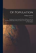Of Population: An Enquiry Concerning The Power Of Increase In The Numbers Of Mankind, Being An Answer To Mr. Malthus's Essay On That Subject