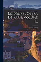 Le Nouvel Opéra De Paris, Volume 1...