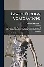 Law of Foreign Corporations: A Discussion of the Principles of Private International Law and of Local Statutory Regulations Applicable to Transaction of Foreign Companies