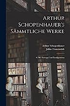 Arthur Schopenhauer's Sämmtliche Werke: -6. Bd. Parerga Und Paralipomena