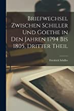 Briefwechsel Zwischen Schiller Und Goethe in Den Jahren 1794 Bis 1805, Dritter Theil