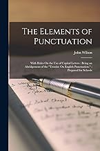 The Elements of Punctuation: With Rules On the Use of Capital Letters: Being an Abridgement of the 