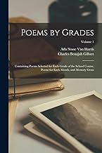 Poems by Grades: Containing Poems Selected for Each Grade of the School Course, Poems for Each Month, and Memory Gems; Volume 1