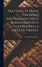 Trattato Di Frate Ieronimo Savonarola Circa Il Reggimento E Governodella Città Di Firenze