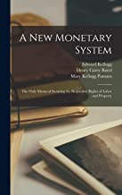 A New Monetary System: The Only Means of Securing the Respective Rights of Labor and Property