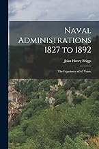Naval Administrations 1827 to 1892; the Experience of 65 Years;