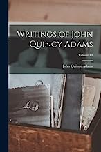 Writings of John Quincy Adams; Volume III