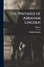 The Writings of Abraham Lincoln; Volume 5