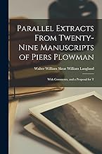 Parallel Extracts From Twenty-nine Manuscripts of Piers Plowman: With Comments, and a Proposal for T