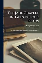 The Jade Chaplet in Twenty-Four Beads; a Collection of Songs, Ballads, etc. (from the Chinese)