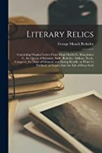Literary Relics: Containing Original Letters From King Charles Ii., King James Ii., the Queen of Bohemia, Swift, Berkeley, Addison, Steele, Congreve, ... an Inquiry Into the Life of Dean Swift