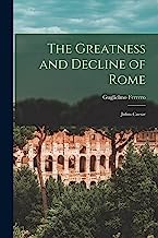 The Greatness and Decline of Rome: Julius Caesar