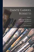 Dante Gabriel Rossetti: His Family-Letters; Volume 1