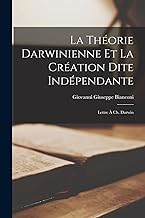 La Théorie Darwinienne Et La Création Dite Indépendante: Lettre À Ch. Darwin