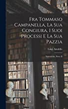 Fra Tommaso Campanella, La Sua Congiura, I Suoi Processi E La Sua Pazzia: Narrazione, Parte II