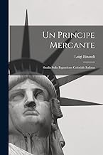 Un Principe Mercante: Studio Sulla Espansione Coloniale Italiana