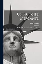 Un Principe Mercante: Studio Sulla Espansione Coloniale Italiana