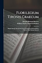 Florilegium Tironis Graecum: Simple Passages for Greek Unseen Translation Chosen With a View to Their Literary Interest