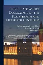 Three Lancashire Documents of the Fourteenth and Fifteenth Centuries: Comprising: I.--The Great De Lacy Inquisition, Feb. 16, 1311. Ii.--The Survey of ... Manor of Ashton-Under-Lyne, November 11, 1422