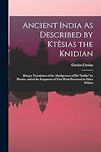 Ancient India As Described by Ktêsias the Knidian: Being a Translation of the Abridgement of His 