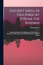 Ancient India As Described by Ktêsias the Knidian: Being a Translation of the Abridgement of His 