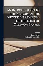 An Introduction to the History of the Successive Revisions of the Book of Common Prayer