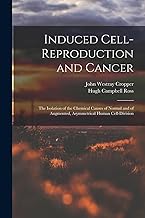 Induced Cell-reproduction and Cancer; the Isolation of the Chemical Causes of Normal and of Augmented, Asymmetrical Human Cell-division