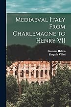 Mediaeval Italy From Charlemagne to Henry VII