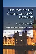 The Lives Of The Chief Justices Of England: From The Norman Conquest Till The Death Of Lord Mansfield; Volume 2