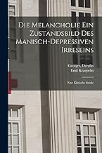 Die Melancholie Ein Zustandsbild Des Manisch-depressiven Irreseins: Eine Klinische Studie